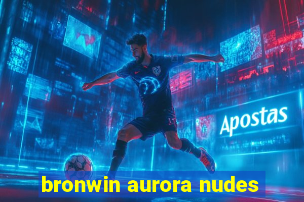 bronwin aurora nudes